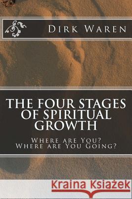 The Four Stages of Spiritual Growth Dirk Waren 9780692514214