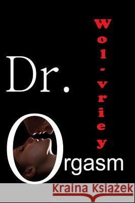 Dr. Orgasm Wol-Vriey 9780692514566 Burning Bulb Publishing