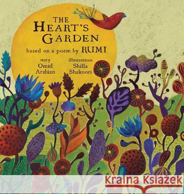 The Heart's Garden: based on a poem by RUMI Arabian, Omid 9780692514801