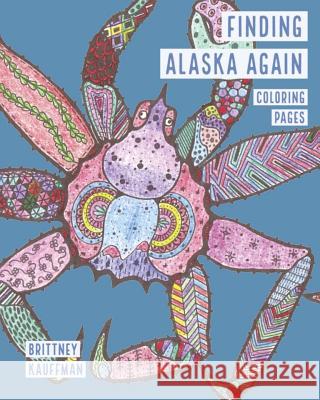 Finding Alaska Again: Artistic Images of Aquatic Creatures... To Color! Kauffman, Brittney 9780692515112