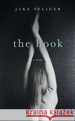 The Hook Jake Seliger 9780692515228