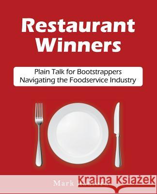 Restaurant Winners: Plain Talk for Bootstrappers Navigating the Foodservice Industry Mark Radford 9780692515280 Mark Radford
