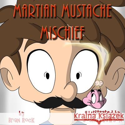 Martian Mustache Mischief Brian Rock Joshua Dawson 9780692516515