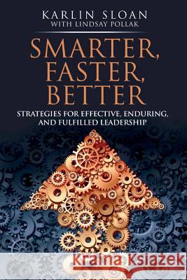 Smarter, Faster, Better: Strategies for Effective, Enduring, and Fulfilled Leadership Karlin Sloan 9780692516560 Propeller Group, Inc.