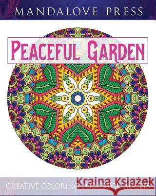 Peaceful Garden: Life Began In A Garden: A Creative Coloring Book for the Family! Take a walk through these garden-creature inspired co For Adults, Creative Coloring Books 9780692516829