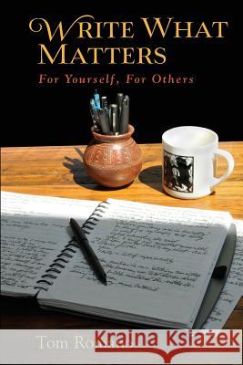 Write What Matters: For Yourself, For Others Romano, Tom 9780692516935 Zigzag Publishing