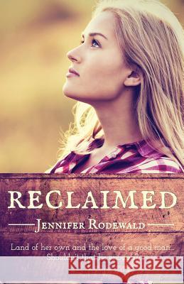 Reclaimed Jennifer Rodewald 9780692517093 Rooted Publishing