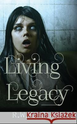 Living Legacy: Among the Dead R. W. K. Clark 9780692517246 Clarkinc