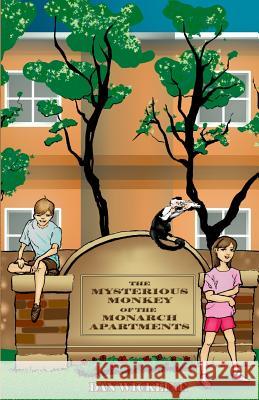 The Mysterious Monkey of the Monarch Apartments Dan Wickline 9780692517680