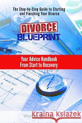 Divorce Blueprint: Your Advice Handbook From Start to Recovery Bailey, Wanda 9780692517888 Dragon Gem Publishing