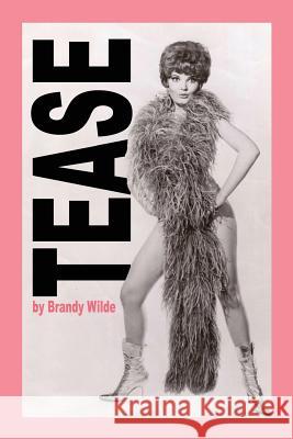 Tease: A Memoir Brandy Wilde 9780692518267 Clarice Gillis