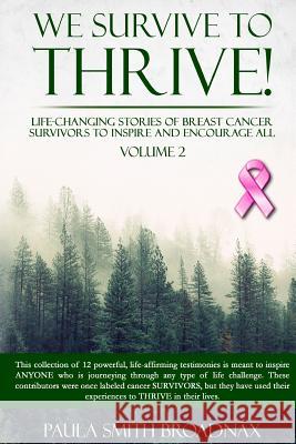 We Survive To Thrive! Volume 2: Life Changing Stories of Breast Cancer Survivors to Inspire and Encourage All Broadnax, Vizion 9780692518472 Uni Publish Media - Uni Success Solutions, In