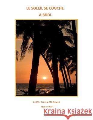 Le Soleil Se Couche a MIDI Judith Collin Berthaud 9780692518809 Judith Berthaud
