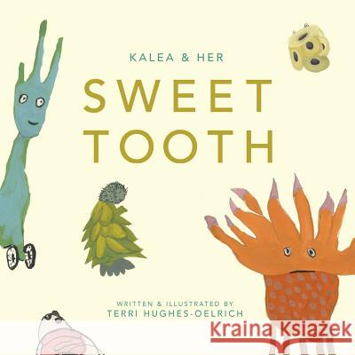 Kalea & Her Sweet Tooth Terri a. Hughes-Oelrich 9780692518830 Sugar Museum