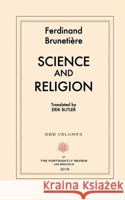 Science and Religion Ferdinand Brunetiere Erik Butler 9780692519011 Odd Volumes