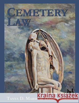 Cemetery Law: The Common Law of Burying Grounds in the United States Tanya D. Marsh Daniel Gibson 9780692519080 God's Acre Publishing