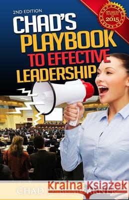 Chad's Playbook To Effective Leadership Bumgarner, Chad D. 9780692519349 Chad D. Bumgarner