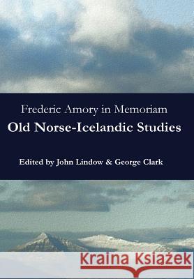 Frederic Amory in Memoriam: Old Norse-Icelandic Studies Sir George Clark, John Lindow 9780692520161 North Pinehurst Press