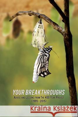 Your Breakthroughs: Advice and Lessons from The 400 Year Project (1995-2015) Coles, Carol Bruckner 9780692520239 400 Year Project Press