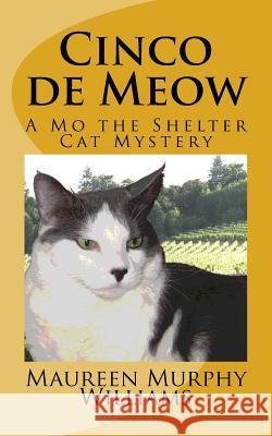 Cinco de Meow: A Mo the Shelter Cat Mystery Maureen Murphy Williams 9780692520260 Catmandu Books