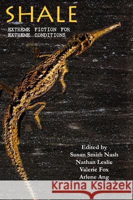 Shale: Extreme Fiction for Extreme Conditions Texture Press                            Nathan Leslie Valerie Fox 9780692520420