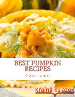 Best Pumpkin Recipes Diana Loera 9780692520925