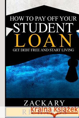 How to Payoff Your Student Loan Zackary Richards 9780692521267 Ari Publishing