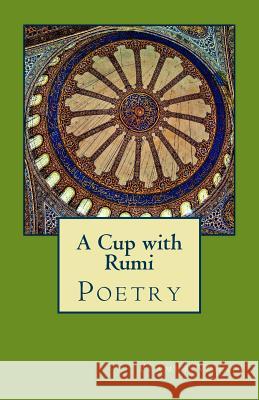 A Cup with Rumi: Poetry Flamur Vehapi 9780692521434 Al-Albani Publishers Ltd