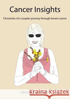 Cancer Insights: Chronicles of a couples journey through breast cancer Bidwell, Christopher F. 9780692521830 Christopher F Bidwell