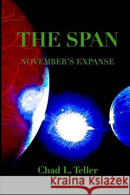 The Span: November's Expanse Chad L. Teller 9780692522554 Chad L Teller