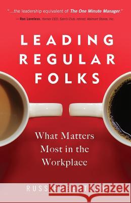 Leading Regular Folks: What Matters Most in the Workplace Russ Robertson 9780692522769 Leading Regular Folks LLC