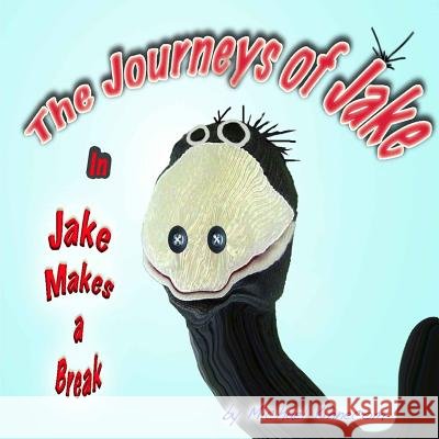 The Journeys of Jake: Jake Makes a Break Michael Anthony Kinnecom 9780692523605