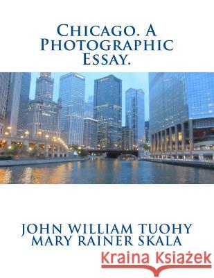 Chicago. A Photographic Essay. Skala, Mary Rainer 9780692523810 Llr Books