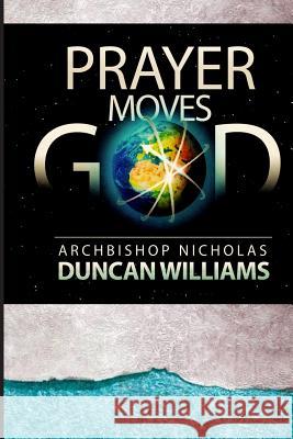 Prayer Moves God Archbishop Nicholas Duncan-Williams 9780692524459