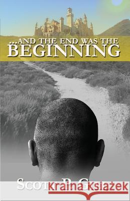 ...And the End was the Beginning Gill, Scott P. 9780692525142