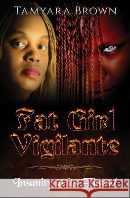 Fat Girl Vigilante: Insanity At Its Finest! Brown, Tamyara 9780692525401