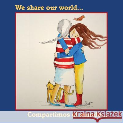 We Share Our World: Compartimos el mundo... McDonald, Penny 9780692525562 Banana Luna Books