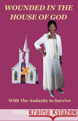 Wounded in the House of God: with the Audacity to Survive Davis, Vinita y. Williams 9780692526484 Kingdom Builders Publications