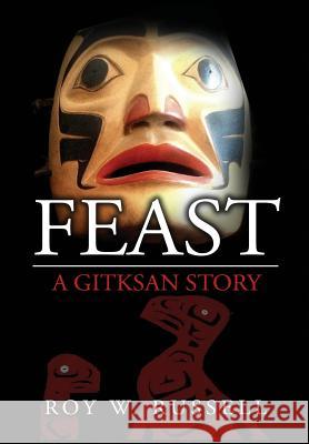 Feast: A Gitksan Story Roy W. Russell 9780692526545 Roy W. Russell