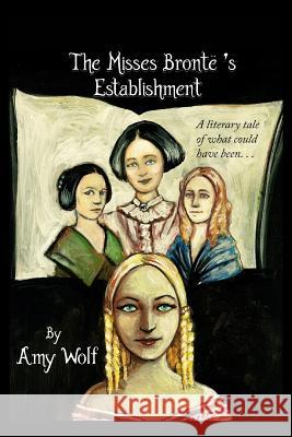 The Misses Bronte's Establishment Wolf, Amy H. 9780692527436 Amy Wolf