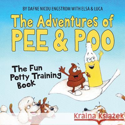 The Adventures of Pee and Poo: The Fun Potty Training Book Dafne Engstrom 9780692527450