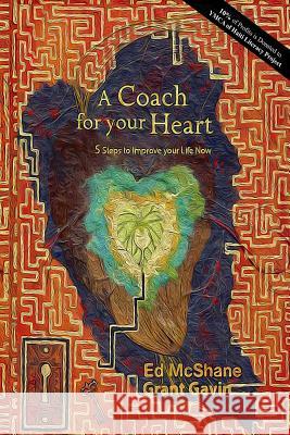 A Coach for your Heart: 5 Steps to Improve your Life Now Gavin, Grant 9780692528327