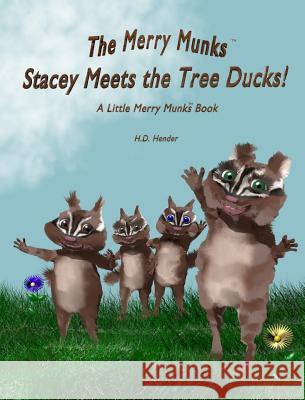 The Merry Munks: Stacey Meets the Tree Ducks!: A Little Merry Munks Book H. D. Hender H. D. Hender 9780692528365 Merry Munks LLC