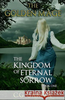 The Kingdom of Eternal Sorrow C. G. Garcia 9780692529140 Fantastical Press