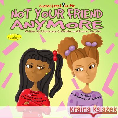 Characters Like Me- Not Your Friend Anymore: Devin And Monique Watkins, Essence T. M. 9780692529591 Baobab Publishing