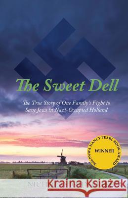 The Sweet Dell: The True Story of One Family's Fight to Save Jews in Nazi-Occupied Holland Nicholas John Briejer 9780692529850 Pilgrim Spirit Communications