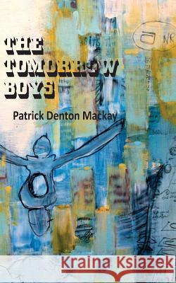 The Tomorrow Boys Patrick Denton MacKay 9780692530108 Tomorrow Boys