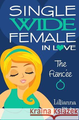 The Fiancée (Single Wide Female in Love, Book 3) Blake, Lillianna 9780692530252 Sassy Women's Fiction