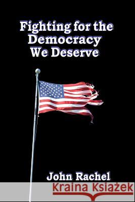 Fighting For The Democracy We Deserve Rachel, John 9780692530283 Literary Vagabond