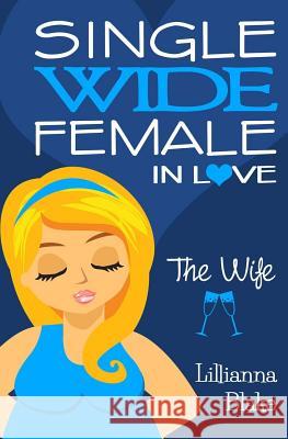 The Wife (Single Wide Female in Love, Book 4) Lillianna Blake P. Seymour 9780692530443